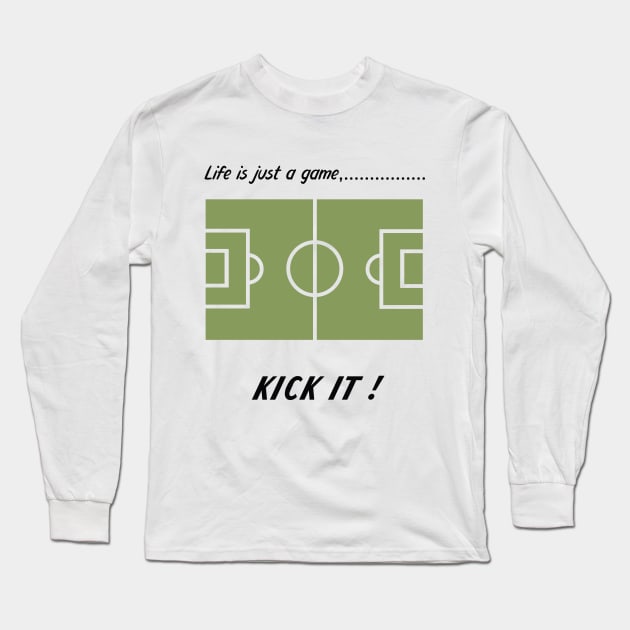 "Life is just a game, Kick it!"  T-shirts and props with sport motto.  ( Soccer Theme ) Long Sleeve T-Shirt by RockPaperScissors